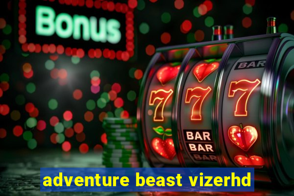 adventure beast vizerhd